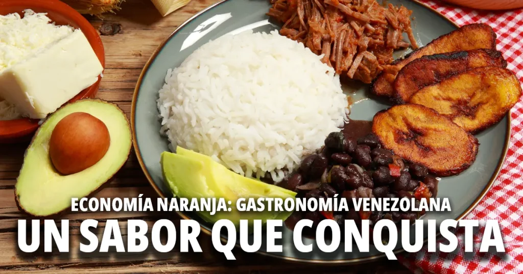 StatMark Research: La Economía Naranja y la Gastronomía Venezolana: Un Sabor que Conquista el Mundo
